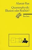 Quantenphysik, Illusion oder Realit&auml;t? - Alistair I. M. Rae