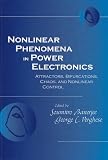 Nonlinear Phenomena in Power Electronics:attractors,bifurcations,chaos,and nonlinear control