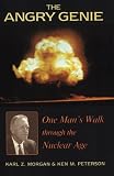 The Angry Genie: One Man's Walk Through the Nuclear Age