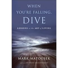 When You're Falling, Dive: Lessons in the Art of Living