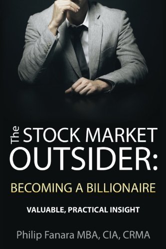 By Philip Fanara The Stock Market Outsider: Becoming a Billionaire: Valuable, Practical Insight (1st First Edition) [Paperback]