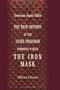 The True History of the State Prisoner, Commonly Called the Iron Mask: Extracted from documents in the French archives