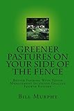 Greener Pasture on Your Side of the Fence: Better Farming Voisin Management-Intensive Grazing (4th Edition)
