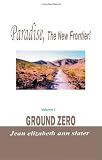 Paradise, The New Frontier!: Volume I Ground Zero