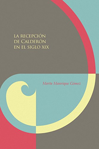 La recepción de Calderón en el siglo XIX. (Biblioteca Áurea Hispánica nº 72) (Spanish Edition)