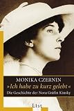 Ich habe zu kurz gelebt: Die Geschichte der Nora Gräfin Kinsky