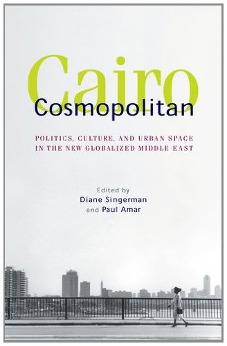 Cairo Cosmopolitan: Politics, Culture, and Urban Space in the New Middle East