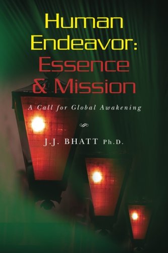 Human Endeavor : Essence & Mission: A Call for Global Awakening
