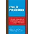 Fear of Persecution: Global Human Rights, International Law, and Human Well-Being by Anthony J. Marsella