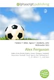 Alex Ferguson: Order of the British Empire, Govan, Glasgow,
Scotland, Association football, Coach (sport), East Stirlingshire
F. C., St. Mirren F. C., Jock Stein