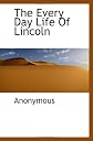 The Every Day Life Of Lincoln