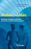 IRobot uMan Kunstliche Intelligenz und Kultur Eine jahrtausendealte