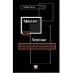 Masken der Semiose: Zur Semiotik und...