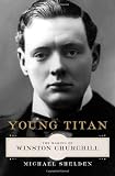 Young Titan: The Making of Winston Churchill