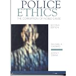 Police Ethics: The Corruption Of Noble Cause book cover