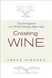 Creating wine : the emergence of a world industry, 1840-1914