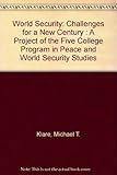 World security : challenges for a new century : a project of the Five College Program in peace and world security studies