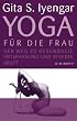 Yoga f�r die Frau: Der Weg zu Gesundheit, Entspannung und innerer Kraft