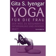Yoga f�r die Frau: Der Weg zu Gesundheit, Entspannung und innerer Kraft