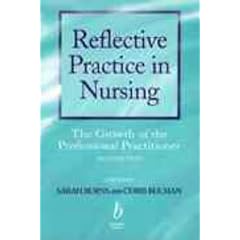 Reflective Practice in Nursing: The Growth of the Professional Practitioner