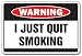 I JUST QUIT SMOKING -Warning Sign- smoke funny smoker