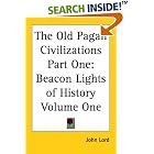 Click here to buy The Old Pagan Civilizations: Beacon Lights Of History by  John Lord.