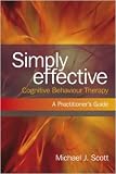 Simply Effective Cognitive Behaviour Therapy: A Practitioner's Guide