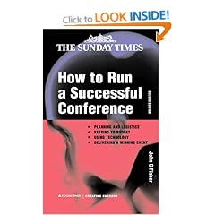 How to Run a Successful Conference: Planning and logistics Keeping to Budget Using Technology and Delivering a Winning Event (Creating Success)