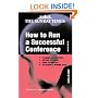 Creating Success: How to Run a Successful Conference: Planning and logistics, Keeping to Budget, Using Technology and Delivering a Winning Event: 21
