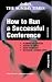 How to Run a Successful Conference: Planning and Logistics, Keeping to Budget, Using Technology and Delivering a Winning Event (Creating Success)