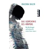 Das Ged�chtnis des K�rpers: Wie Beziehungen und Lebensstile unsere Gene steuernvon "Joachim Bauer"