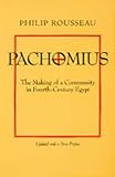 Pachomius: The Making of a Community in Fourth-Century Egypt (The Transformation of the Classical Heritage , No 6)