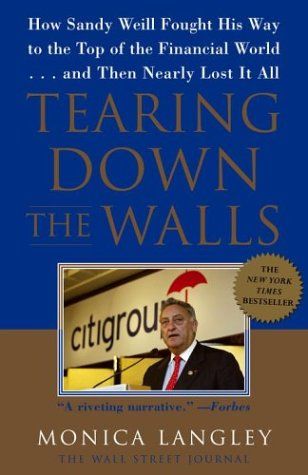 Tearing Down the Walls: How Sandy Weill Fought His Way to the Top of the Financial World. . .and Then Nearly Lost It All (Wall Street Journal Book)
