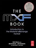 The MXF Book: An Introduction to the Material eXchange Format: An Introduction to the Material EXchange Format