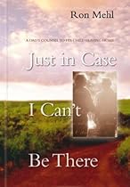 Just in Case I Can't Be There: A Dad's Counsel to a Son or Daughter Leaving Home Just in Case I Can't Be There: A Dad's Counsel to a Son or Daughter Leaving Home