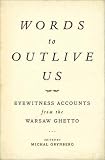 Words to Outlive Us: Eyewitness Accounts from the Warsaw Ghetto