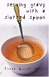 Serving Gravy with a Slotted Spoon