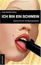 Ich bin ein Schwein: erotische Kriminal- und Gaunergeschichten