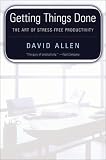 Getting Things Done: The Art of Stress-Free Productivity