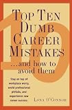 Top Ten Dumb Career Mistakes: ...And How to Avoid Them