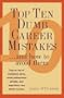 Top Ten Dumb Career Mistakes: ...And How to Avoid Them