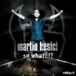 Martin Kesici - So What - Zortam Music