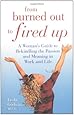 From Burned Out to Fired Up: A Woman's Guide to Rekindling the Passion and Meaning in Work and Life