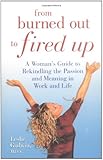 From Burned Out to Fired Up: A Woman's Guide to Rekindling the Passion and Meaning in Work and Life