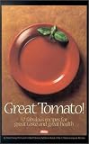 Search : Great Tomato!: 57 Fabulous Recipes for Great Taste and Great Health