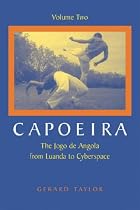 Capoeira: The Jogo De Angola from Luanda to Cyberspace: v. 2