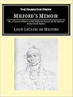 Milford's Memoir: Or, a Cursory Glance at My Different Travels & My Sojourn in the Creek Nation