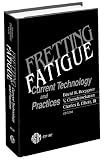Fretting Fatigue: Current Technology and Practices (Astm Special Technical Publication// Stp)