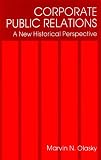 Corporate Public Relations: A New Historical Perspective (Communications)