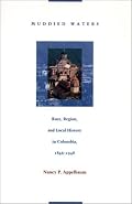Muddied Waters: Race, Region, and Local History in Colombia, 18461948 (Latin America Otherwise)